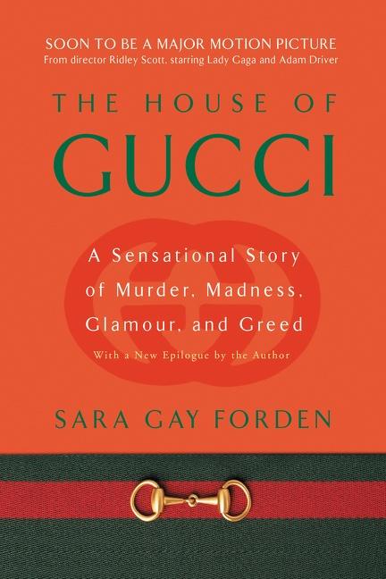 HOUSE OF GUCCI: A Sensational Story of Murder, Madness, Glamour, and Greed