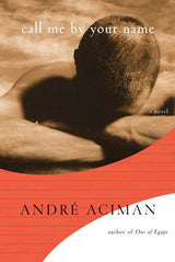 "Call Me by Your Name" Hardcover by Andre Aciman